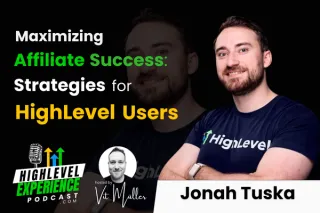 Unlocking Affiliate Success: Insights from Jonah Tuska on the HighLevel Experience Podcast