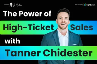 The Power of High-Ticket Sales with Tanner Chidester