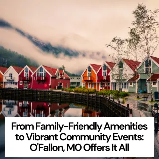 From Family-Friendly Amenities to Vibrant Community Events: O'Fallon, MO Offers It All