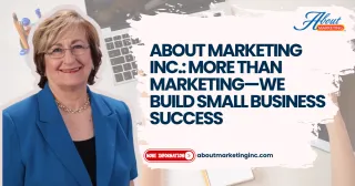 About Marketing Inc.: More Than Marketing—We Build Small Business Success