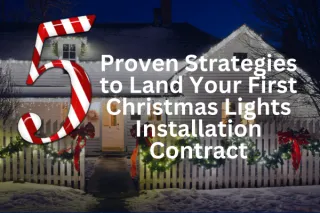 5 Proven Strategies to Land Your First Christmas Lights Installation Contract