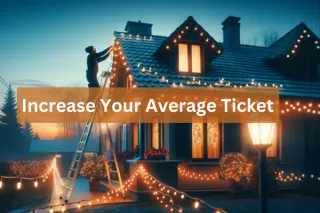 Boosting Your Christmas Light Installation Business: Strategies to Increase Average Ticket Size