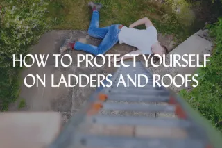 How to Protect Yourself on Ladders and Roofs