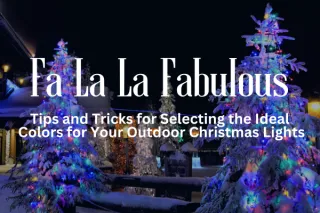 Fa La La Fabulous: Tips and Tricks for Selecting the Ideal  Colors for Your Outdoor Christmas Lights