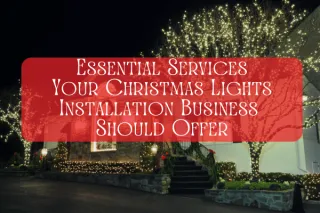 Essential Services  Your Christmas Lights  Installation Business  Should Offer