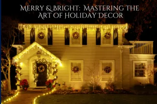 Merry & Bright: Mastering the Art of Holiday Decor