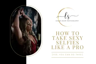 How to Take Sexy Selfies Like a Pro (Yes, You Can Do This!)
