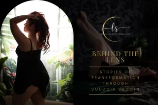 Behind the Lens: Stories of Transformation Through Boudoir Shoots