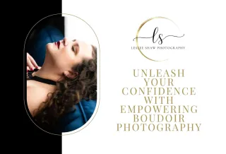 Unleash Your Confidence with Empowering Boudoir Photography