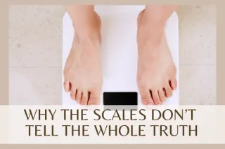 Learn Why The Scales Don't Tell The Whole Truth 