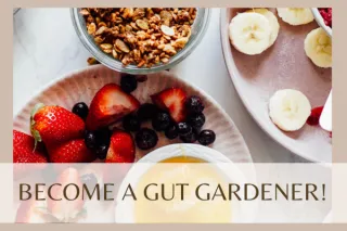 How To Become A Gut Gardener 