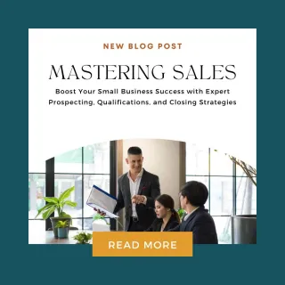 Mastering Sales: Boost Your Small Business Success with Expert Prospecting, Qualification, and Closing Strategies