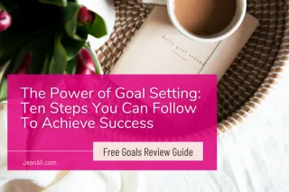 The Power of Goal Setting: Ten Steps You Can Follow to Achieve Success.