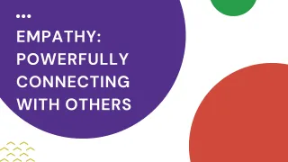 Empathy: Powerfully Connecting with Others