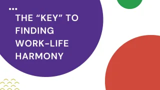 The “Key” to Finding Work-Life Harmony