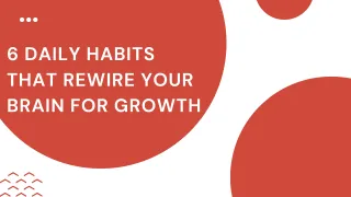 6 Daily Habits That Rewire Your Brain for Growth