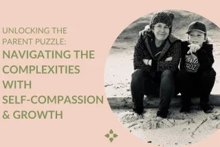 Unlocking the Parenting Puzzle; Navigating the Complexities with Self-Compassion and Growth