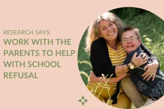 Research Says: Work With The Parents To Help With School Refusal