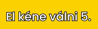 El kéne válni 5. rész