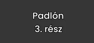 Padlón 3. rész