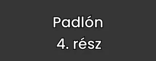 Padlón 4. rész