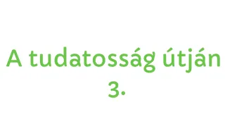 A tudatosság útján 3.