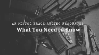 AR Pistol Brace Ruling Resources: What You Need to Know
