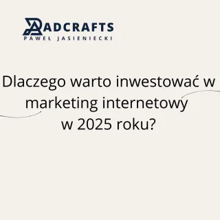 📌 1. Dlaczego warto inwestować w marketing internetowy w 2025 roku?