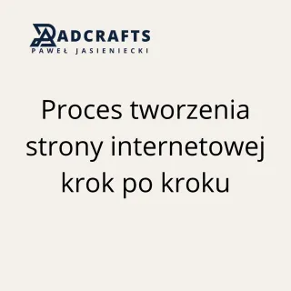 Jak wygląda proces tworzenia strony internetowej krok po kroku?