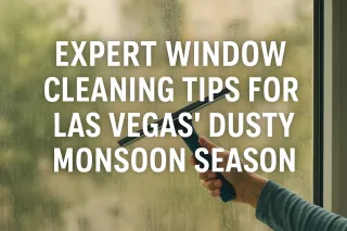 Expert Window Cleaning Tips for Las Vegas’ Dusty Monsoon Season