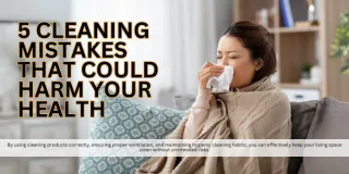 5 Cleaning Mistakes That Could Harm Your Health