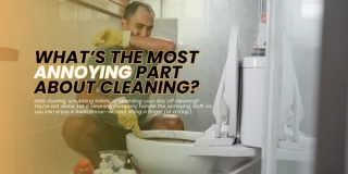 What’s the Most Annoying Part About Cleaning?