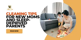 Cleaning Tips for New Moms and Sleep-Deprived Parents