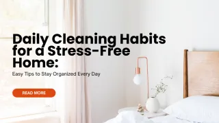 Daily Cleaning Habits for a Stress-Free Home: Easy Tips to Stay Organized Every Day