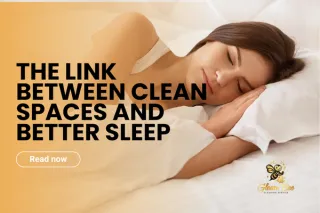 The Link Between Clean Spaces and Better Sleep
