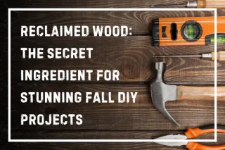 Reclaimed Wood: The Secret Ingredient for Stunning Fall DIY Projects