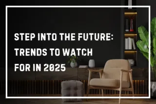 Step Into the Future: Trends to Watch for in 2025