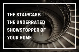 The Staircase: The Underrated Showstopper of Your Home