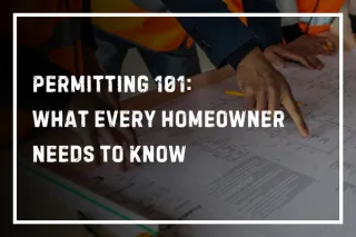 Permitting 101: What Every Homeowner Needs to Know