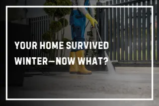 Your Home Survived Winter—Now What?