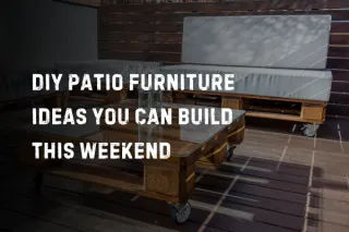 8 DIY Patio Furniture Ideas You Can Build This Weekend