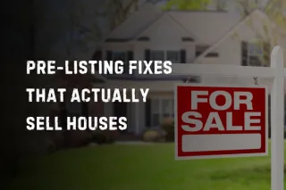 Pre-Listing Fixes That Actually Sell Houses


