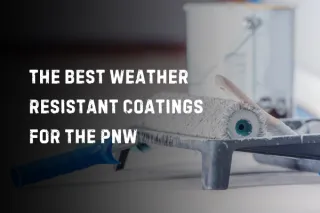 The Best Weather-Resistant Coatings for the PNW