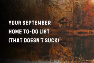 Your September Home To-Do List (That Doesn’t Suck)
