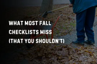 What Most Fall Checklists Miss (That You Shouldn’t)