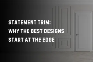 Statement Trim: Why the Best Designs Start at the Edge