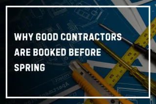 Why Good Contractors Are Booked Before Spring