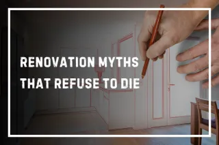 Renovation Myths That Refuse to Die