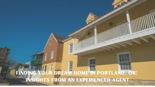 Finding Your Dream Home in Portland, OR:  Insights from an Experienced Agent