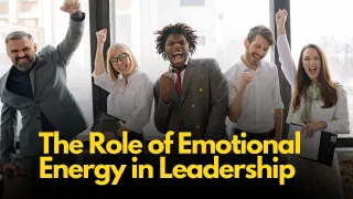 The Role of Emotional Energy in Leadership